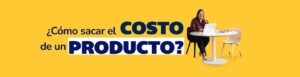 Paso a paso para aprender a sacar el costo de un producto